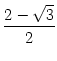 $\displaystyle {\frac{{2-\sqrt{3}}}{{2}}}$