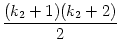 $\displaystyle {\frac{{(k_2+1)(k_2+2)}}{{2}}}$