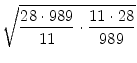 $\displaystyle \sqrt{{\frac{28 \cdot 989}{11}\cdot \frac{11 \cdot 28}{989}}}$