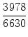 $\displaystyle {\frac{{3978}}{{6630}}}$