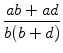 $\displaystyle {\frac{{ab+ad}}{{b(b+d)}}}$