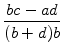 $\displaystyle {\frac{{bc-ad}}{{(b+d)b}}}$