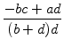 $\displaystyle {\frac{{-bc+ad}}{{(b+d)d}}}$