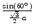 $ {\frac{{\sin(60^\circ )}}{{\frac{\sqrt{3}}{2}\cdot
a}}}$