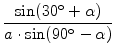 $\displaystyle {\frac{{\sin(30^\circ +\alpha)}}{{a\cdot
\sin(90^\circ -\alpha)}}}$