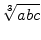 $\displaystyle \sqrt[3]{{abc}}$