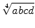 $\displaystyle \sqrt[4]{{abcd}}$