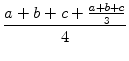 $\displaystyle {\frac{{a + b + c + \frac{a+b+c}{3}}}{{4}}}$