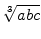 $ \sqrt[3]{{abc}}$