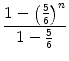 $\displaystyle {\frac{{1-\left( \frac{5}{6} \right) ^n}}{{1-\frac{5}{6}}}}$