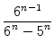 $\displaystyle {\frac{{6^{n-1}}}{{\displaystyle 6^{n} - 5^{n}}}}$