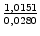 $ {\frac{{1,0151}}{{0,0280}}}$