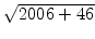 $ \sqrt{{2006
+46}}$