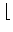 $\displaystyle \left\lfloor\vphantom{ a }\right.$