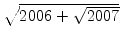 $ \sqrt{{2006+\sqrt{2007}}}$