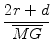 $\displaystyle {\frac{{2r+d}}{{\overline{MG}}}}$