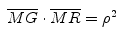 $ \;\stackrel{{}}{{\overline{MG}\cdot\overline{MR}=\rho^2}}\;$