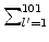 $ \sum_{{l' = 1}}^{{101}}$