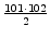 $ {\frac{{101 \cdot 102}}{{2}}}$