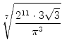 $\displaystyle \sqrt[7]{{\frac{2^{11} \cdot 3 \sqrt{3}}{\pi^3}}}$