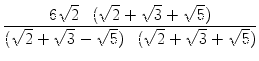 $\displaystyle {\frac{{6\sqrt{2}\cdot(\sqrt{2}+\sqrt{3}+\sqrt{5})}}{{(\sqrt{2} + \sqrt{3} - \sqrt{5})\cdot(\sqrt{2}+\sqrt{3}+\sqrt{5})}}}$