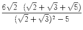 $\displaystyle {\frac{{6\sqrt{2}\cdot(\sqrt{2}+\sqrt{3}+\sqrt{5})}}{{(\sqrt{2}+\sqrt{3})^2-5}}}$