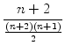 $\displaystyle {\frac{{n+2}}{{\frac{(n+2)(n+1)}{2}}}}$