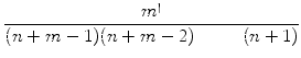 $\displaystyle {\frac{{m!}}{{(n+m-1)(n+m-2)\cdot \ldots \cdot (n+1)}}}$