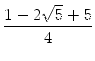 $\displaystyle {\frac{{1-2\sqrt{5}+5}}{{4}}}$