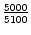 $ {\frac{{5000}}{{5100}}}$