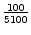 $ {\frac{{100}}{{5100}}}$