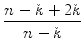 $\displaystyle {\frac{{n-k + 2k}}{{n-k}}}$