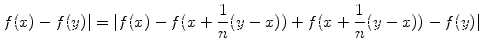 $\displaystyle f(x) - f(y)\vert = \vert f(x) - f(x+\frac{1}{n}(y-x)) + f(x+\frac{1}{n}(y-x)) - f(y)\vert$