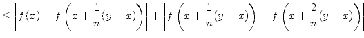 $\displaystyle \leq \left\vert f(x) - f\left(x+\frac{1}{n}(y-x)\right)\right\ver...
... f\left(x+\frac{1}{n}(y-x)\right) - f\left(x+\frac{2}{n}(y-x)\right)\right\vert$