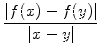 $\displaystyle {\frac{{\vert f(x)-f(y)\vert}}{{\vert x-y\vert}}}$
