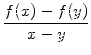 $\displaystyle {\frac{{f(x)-f(y)}}{{x-y}}}$