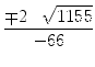 $\displaystyle {\frac{{\mp 2\cdot\sqrt{1155}}}{{-66}}}$