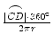 $ {\frac{{\stackrel{\raisebox{0ex}{$\frown$}}{\raisebox{0ex}[1.05ex]{$\scriptstyle \vert CD\vert$}}\cdot 360^\circ}}{{2\pi r}}}$