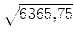 $\displaystyle \sqrt{{6365,75}}$