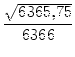 $\displaystyle {\frac{{\sqrt{6365,75}}}{{6366}}}$