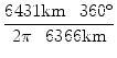 $\displaystyle {\frac{{6431 \text{km}\cdot 360^\circ}}{{2\pi\cdot 6366 \text{km}}}}$