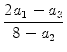 $\displaystyle {\frac{{2a_1-a_3}}{{8-a_2}}}$