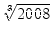 $\displaystyle \sqrt[3]{{2008}}$