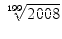 $\displaystyle \sqrt[199]{{2008}}$