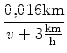 $\displaystyle {\frac{{0,016 \text{km}}}{{v + 3\textstyle{ \frac{\text{km}}{\text{h}}}}}}$