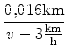 $\displaystyle {\frac{{0,016 \text{km}}}{{v - 3\textstyle{ \frac{\text{km}}{\text{h}}}}}}$