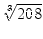 $\displaystyle \sqrt[3]{{208}}$