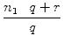 $\displaystyle {\frac{{n_1 \cdot q + r}}{{q}}}$