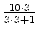 $ {\frac{{10\cdot 3}}{{3\cdot
3+1}}}$