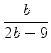 $\displaystyle {\frac{{b}}{{2b - 9}}}$